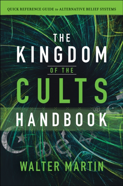 The Kingdom of the Cults Handbook : Quick Reference Guide to Alternative Belief Systems, EPUB eBook