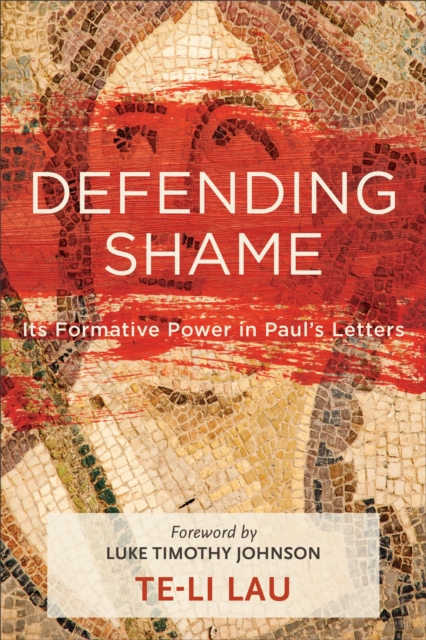 Defending Shame : Its Formative Power in Paul's Letters, EPUB eBook