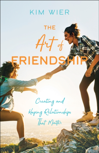 The Art of Friendship : Creating and Keeping Relationships that Matter, EPUB eBook