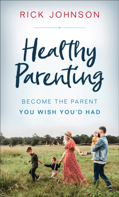 Healthy Parenting : Become the Parent You Wish You'd Had, EPUB eBook