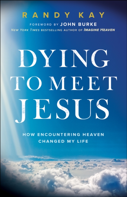 Dying to Meet Jesus : How Encountering Heaven Changed My Life, EPUB eBook