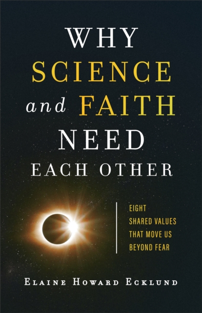 Why Science and Faith Need Each Other : Eight Shared Values That Move Us beyond Fear, EPUB eBook