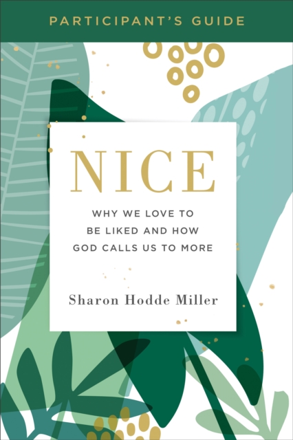 Nice Participant's Guide : Why We Love to Be Liked and How God Calls Us to More, EPUB eBook