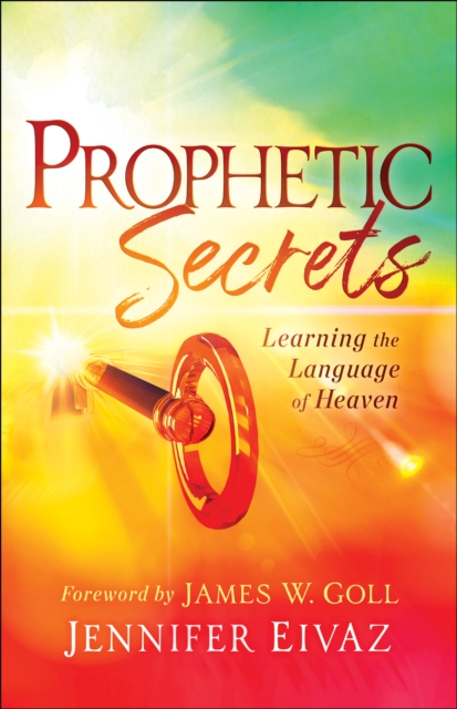 Prophetic Secrets : Learning the Language of Heaven, EPUB eBook