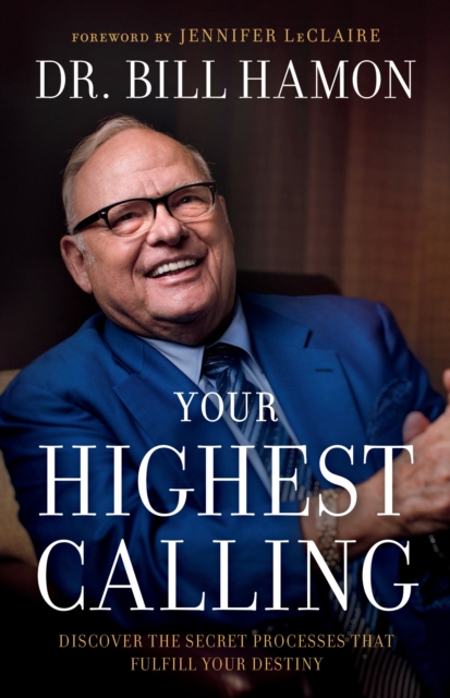 Your Highest Calling : Discover the Secret Processes That Fulfill Your Destiny, EPUB eBook