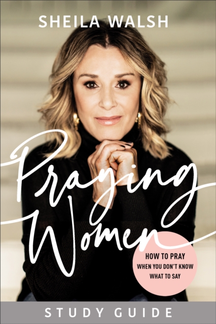 Praying Women Study Guide : How to Pray When You Don't Know What to Say, EPUB eBook