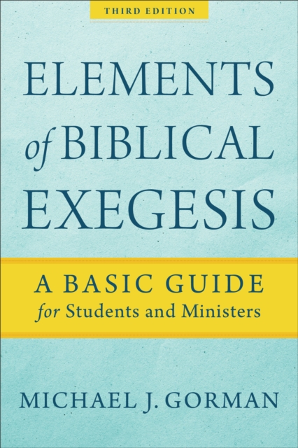 Elements of Biblical Exegesis : A Basic Guide for Students and Ministers, EPUB eBook