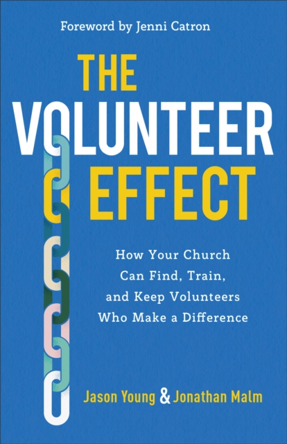 The Volunteer Effect : How Your Church Can Find, Train, and Keep Volunteers Who Make a Difference, EPUB eBook