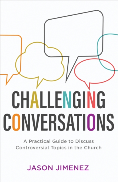 Challenging Conversations (Perspectives: A Summit Ministries Series) : A Practical Guide to Discuss Controversial Topics in the Church, EPUB eBook
