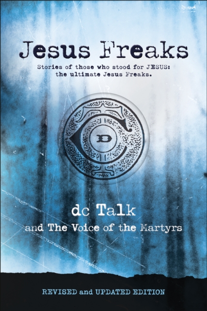 Jesus Freaks : Stories of Those Who Stood for Jesus, the Ultimate Jesus Freaks, EPUB eBook