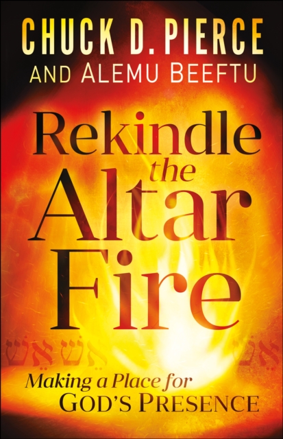 Rekindle the Altar Fire : Making a Place for God's Presence, EPUB eBook