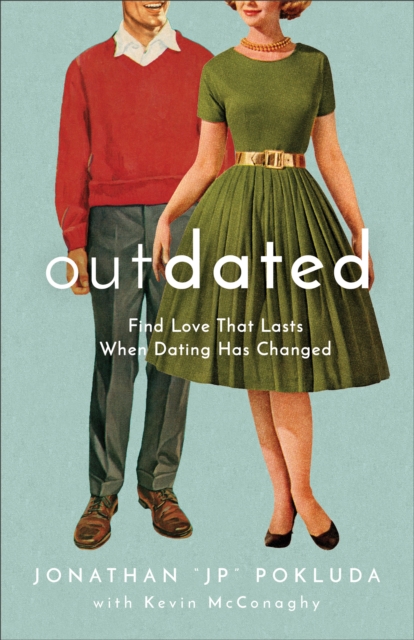 Outdated : Find Love That Lasts When Dating Has Changed, EPUB eBook
