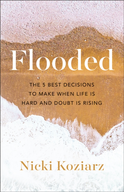 Flooded : The 5 Best Decisions to Make When Life Is Hard and Doubt Is Rising, EPUB eBook