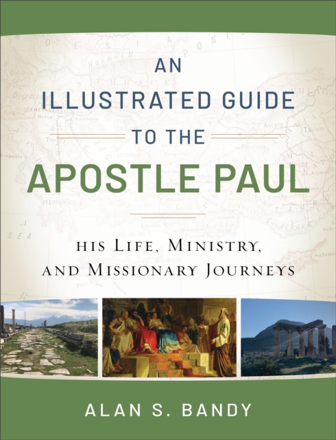 An Illustrated Guide to the Apostle Paul : His Life, Ministry, and Missionary Journeys, EPUB eBook