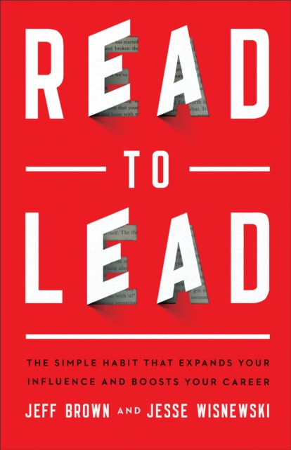 Read to Lead : The Simple Habit That Expands Your Influence and Boosts Your Career, EPUB eBook