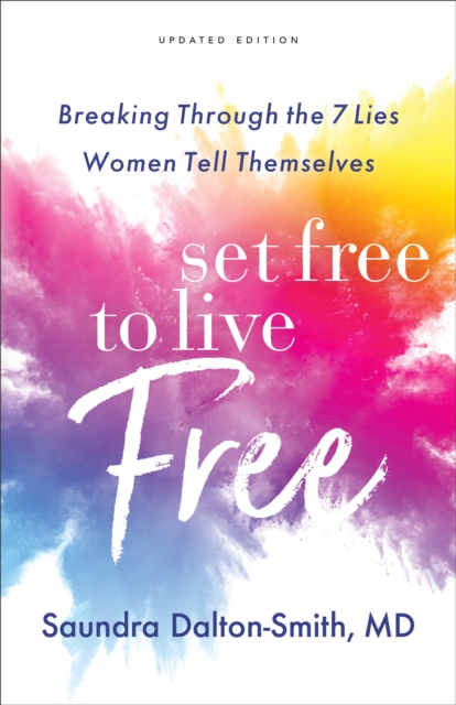 Set Free to Live Free : Breaking Through the 7 Lies Women Tell Themselves, EPUB eBook