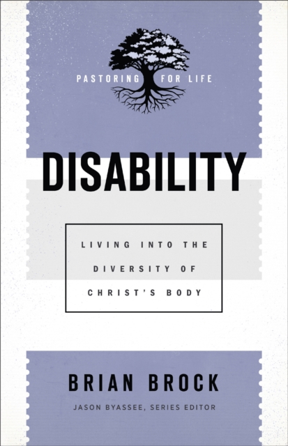 Disability (Pastoring for Life: Theological Wisdom for Ministering Well) : Living into the Diversity of Christ's Body, EPUB eBook