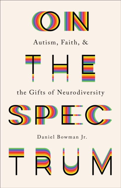 On the Spectrum : Autism, Faith, and the Gifts of Neurodiversity, EPUB eBook