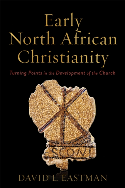 Early North African Christianity : Turning Points in the Development of the Church, EPUB eBook
