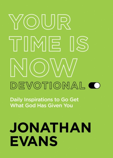 Your Time Is Now : Get What God Has Given You, EPUB eBook