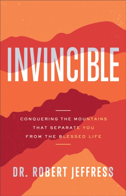 Invincible : Conquering the Mountains That Separate You from the Blessed Life, EPUB eBook