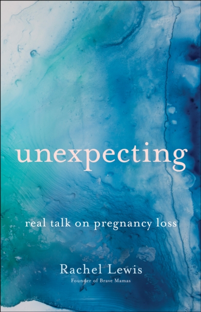 Unexpecting : Real Talk on Pregnancy Loss, EPUB eBook