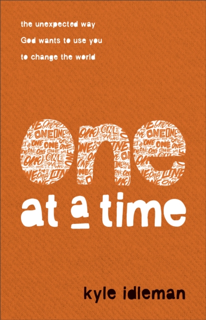 One at a Time : The Unexpected Way God Wants to Use You to Change the World, EPUB eBook