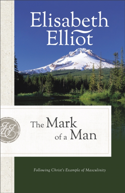 The Mark of a Man : Following Christ's Example of Masculinity, EPUB eBook