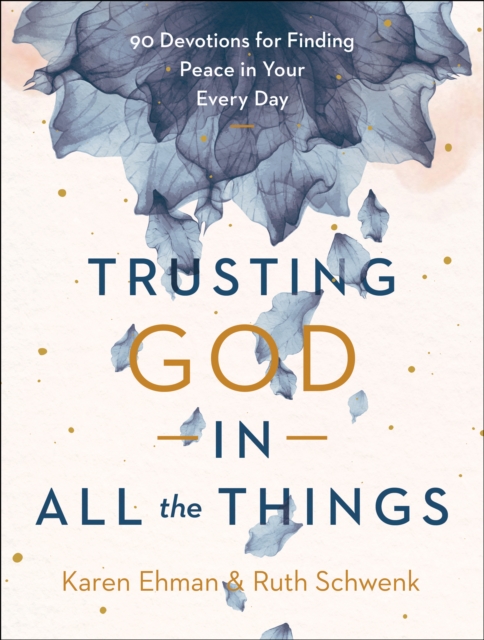 Trusting God in All the Things : 90 Devotions for Finding Peace in Your Every Day, EPUB eBook
