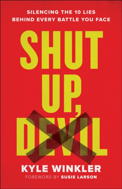Shut Up, Devil : Silencing the 10 Lies behind Every Battle You Face, EPUB eBook