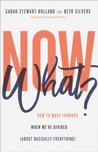 Now What? : How to Move Forward When We're Divided (About Basically Everything), EPUB eBook