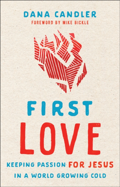 First Love : Keeping Passion for Jesus in a World Growing Cold, EPUB eBook
