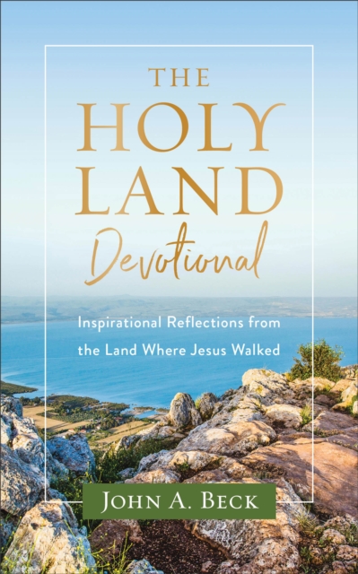 The Holy Land Devotional : Inspirational Reflections from the Land Where Jesus Walked, EPUB eBook