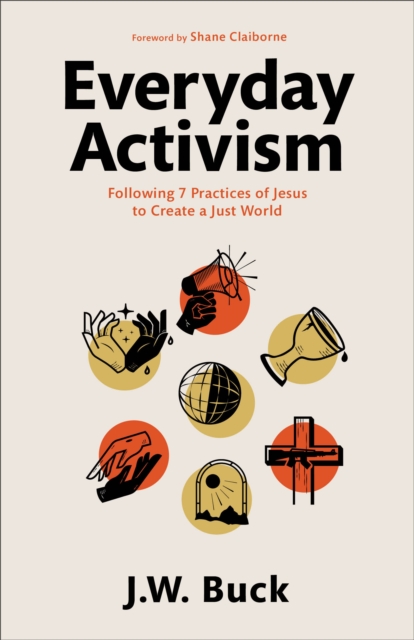 Everyday Activism : Following 7 Practices of Jesus to Create a Just World, EPUB eBook