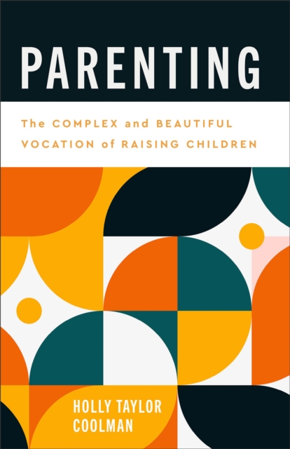 Parenting : The Complex and Beautiful Vocation of Raising Children, EPUB eBook