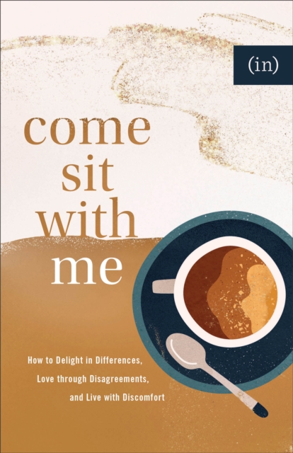 Come Sit with Me : How to Delight in Differences, Love through Disagreements, and Live with Discomfort, EPUB eBook