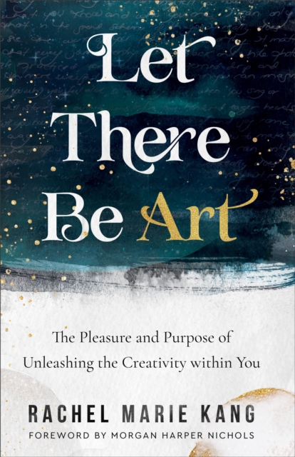 Let There Be Art : The Pleasure and Purpose of Unleashing the Creativity within You, EPUB eBook