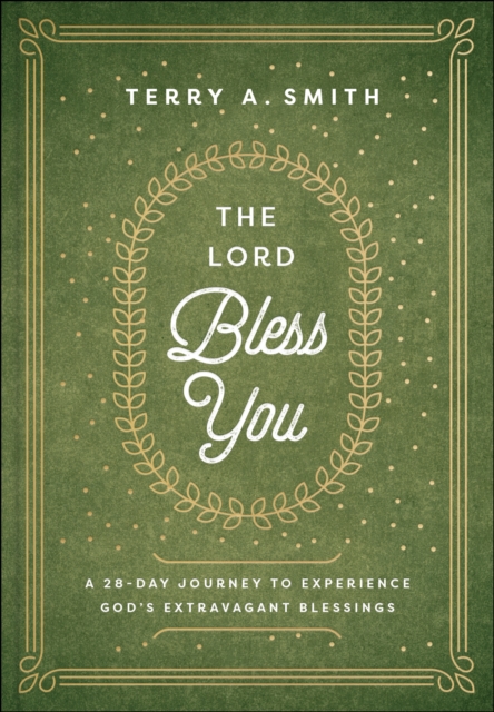 The Lord Bless You : A 28-Day Journey to Experience God's Extravagant Blessings, EPUB eBook