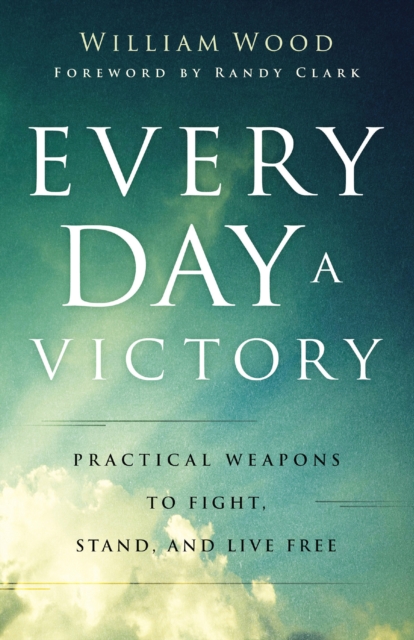 Every Day a Victory : Practical Weapons to Fight, Stand, and Live Free, EPUB eBook