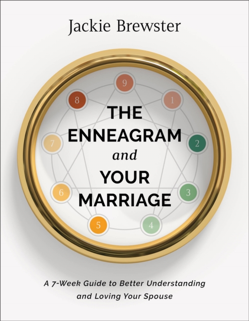 The Enneagram and Your Marriage : A 7-Week Guide to Better Understanding and Loving Your Spouse, EPUB eBook