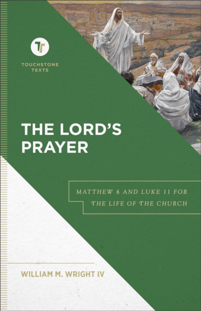 The Lord's Prayer (Touchstone Texts) : Matthew 6 and Luke 11 for the Life of the Church, EPUB eBook