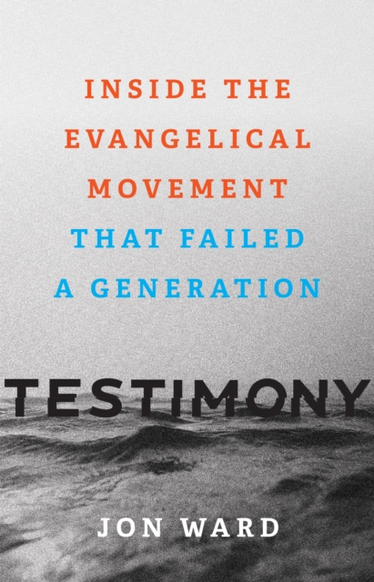 Testimony : Inside the Evangelical Movement That Failed a Generation, EPUB eBook
