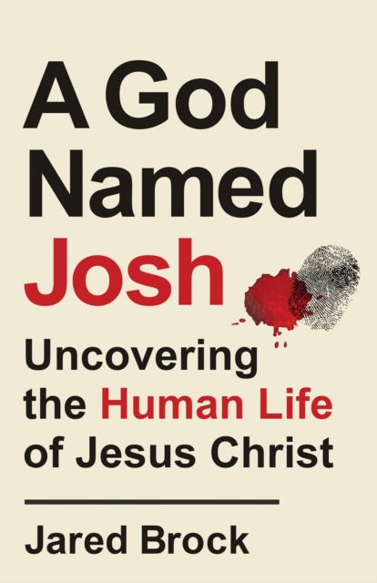 A God Named Josh : Uncovering the Human Life of Jesus Christ, EPUB eBook