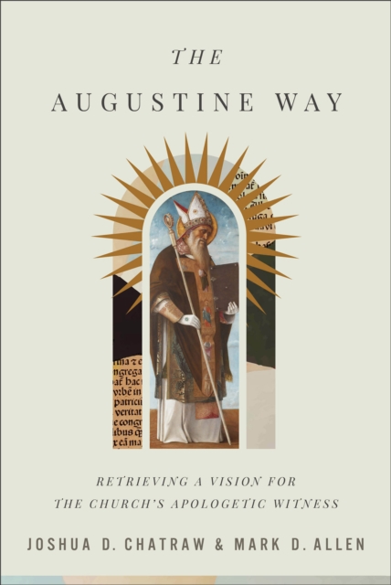 The Augustine Way : Retrieving a Vision for the Church's Apologetic Witness, EPUB eBook