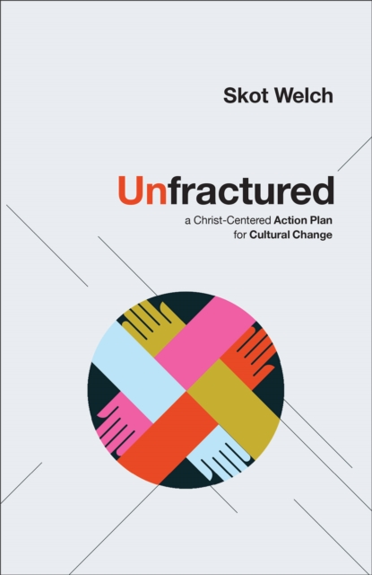 Unfractured : A Christ-Centered Action Plan for Cultural Change, EPUB eBook