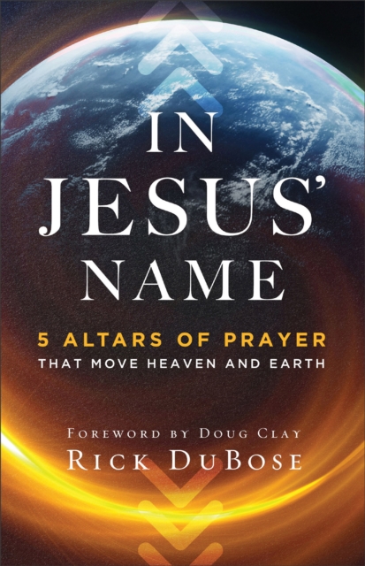 In Jesus' Name : 5 Altars of Prayer That Move Heaven and Earth, EPUB eBook