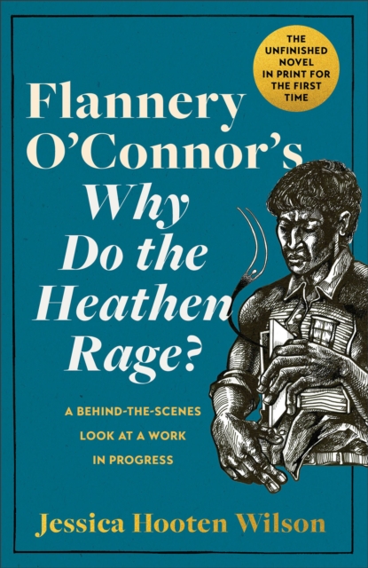 Flannery O'Connor's Why Do the Heathen Rage? : A Behind-the-Scenes Look at a Work in Progress, EPUB eBook