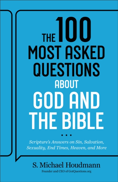 The 100 Most Asked Questions about God and the Bible : Scripture's Answers on Sin, Salvation, Sexuality, End Times, Heaven, and More, EPUB eBook