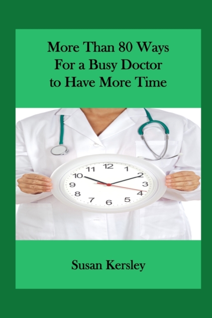 More than 80 Ways for a Busy Doctor To have More Time, Paperback / softback Book