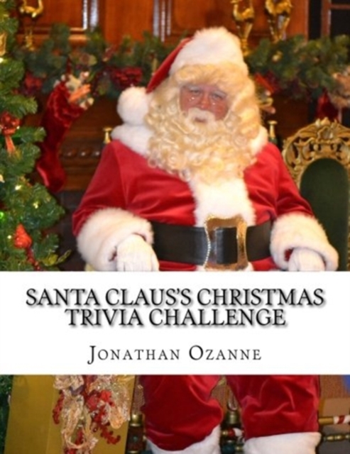 Santa Claus's Christmas Trivia Challenge : 100 Questions about the secular and sacred customs of Christmas, Paperback / softback Book